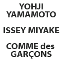 YOHJI YAMAMOTO | ISSEY MIYAKE | COMME des GARÇONS
